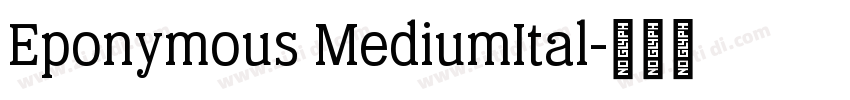Eponymous MediumItal字体转换 Eponymous MediumItal字体转换